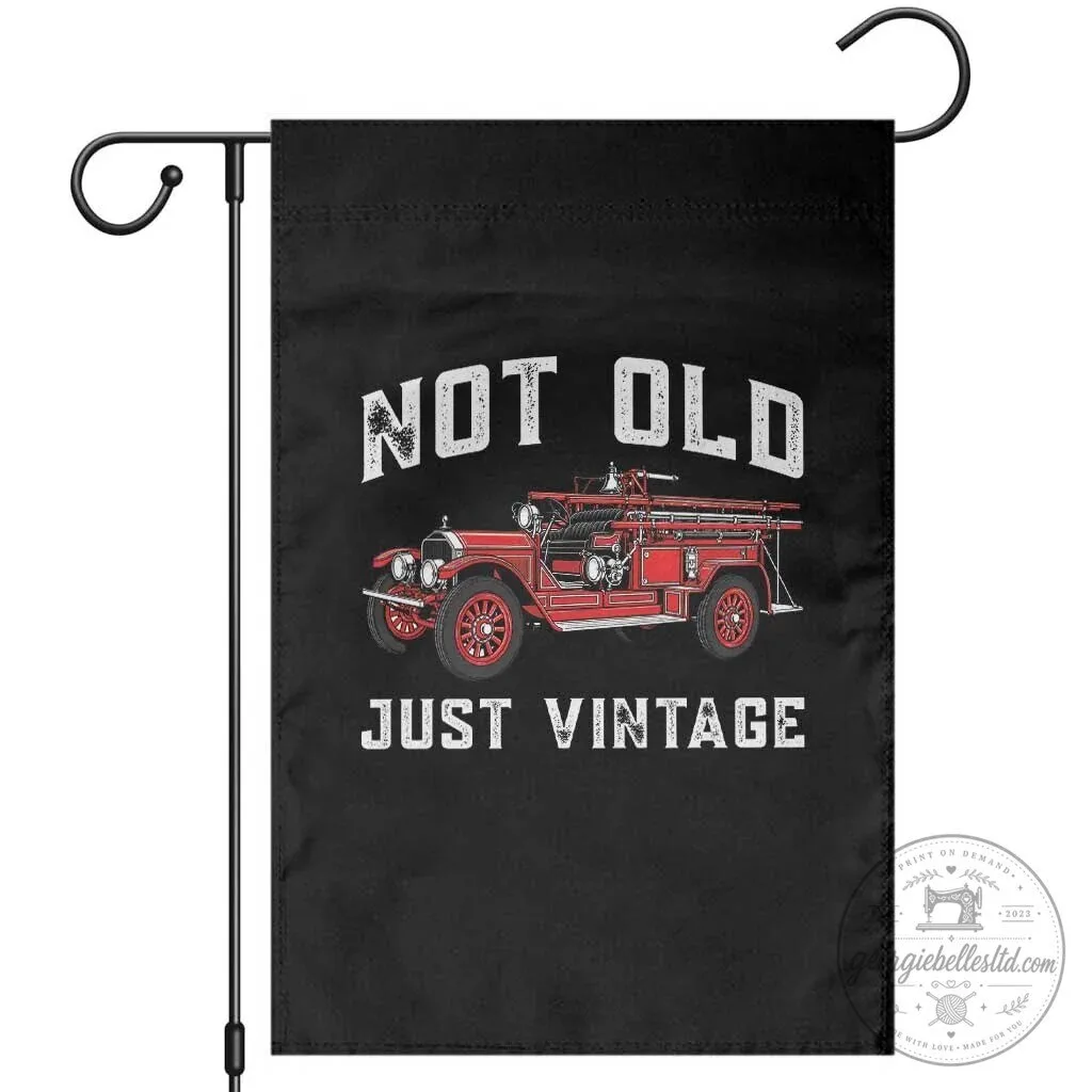 Not Old Just Vintage Classic Fire Truck Firefighter Garden Flag